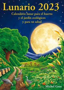 Lunario 2023 calendario lunar para el huerto y el jardin ecologico y tu salud