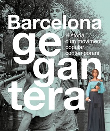 Barcelona Gegantera Història d'un moviment popular contemporani