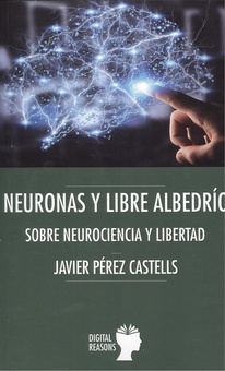 NEURONAS Y LIBRE ALBEDRÍO Sobre neurociencia y libertad