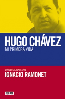Mi primera vida Conversaciones con Hugo Chávez
