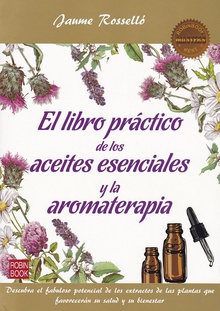 El libro práctico de los aceites esenciales y aromaterapia
