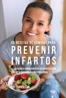 58 Recetas De Comidas Para Prevenir Infartos La Solución a Sobrevivientes De Infartos Para Una Dieta Saludable y Una Vida Lar