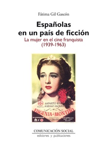 Españolas en un país de ficción. La mujer en el cine franquista (1939-1963)