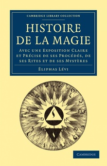 Histoire de La Magie Avec Une Exposition Claire Et Precise de Ses Procedes, de Ses Rites Et de Ses My