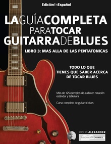 La guia completa para tocar guitarra blues Libro 3 Mas alla de las pentatonicas