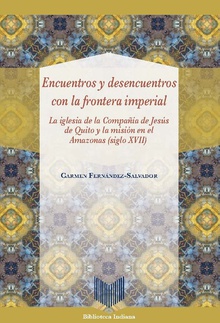 Encuentros y desencuentros con la frontera imperial la Iglesia de la Compañía de Jesús de Quito y misión Amazonas
