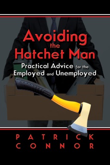 Avoiding the Hatchet Man~Practical Advice for the Employed and Unemployed