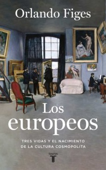 Los europeos Tres vidas y el nacimiento de la cultura cosmopolita