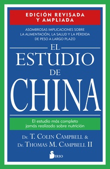 El estudio de China. Edición revisada y ampliada EL ESTUDIO MAS COMPLETO JAMAS REALIZADO SOBRE NUTRICION