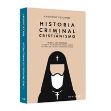 Historia criminal del cristianismo tomo I Los orígenes. Desde el paleocristianismo hasta el final de la era constantiniana