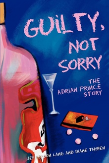 Guilty, Not Sorry The Adrian Prince story.