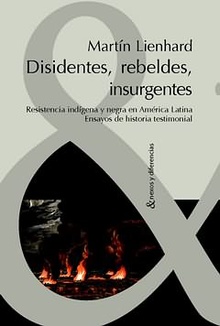 Disidentes rebeldes e insurgentes Resistencia indígena y negra en América Latina
