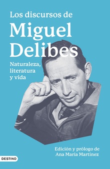 Los discursos de Miguel Delibes Naturaleza, literatura y vida