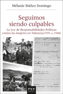 Seguimos siendo culpables La Ley de Responsabilidades Políticas contra las mujeres en Valencia (1939 - c.1