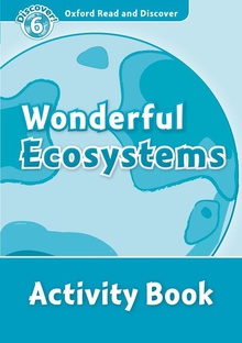 Oxford Read & Discover. Level 6. Wonderful Ecosystems: Activ