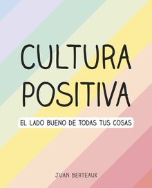 Cultura Positiva El lado bueno de todas tus cosas