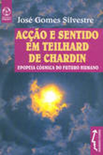 Acção e Sentido em Teilhard de Chardin