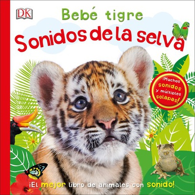 BEBÈ TIGRE: SONIDOS DE LA SELVA ¡El mejor libro de animales con sonido!