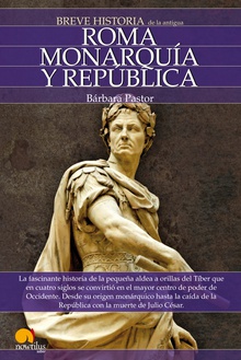 Breve historia de Roma I. Monarquía y República.