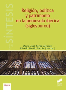 RELIGIÓN, POLÍTICA Y PATRIMONIO EN LA PENÍNSULA IBÈRICA (SIGLOS XIII-XXI)