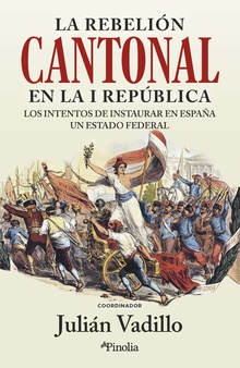 La rebelión cantonal en la I República Los intentos de instaurar en España un Estado federal