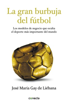 La gran burbuja del fútbol Los modelos de negocio que oculta deporte más importante mundo