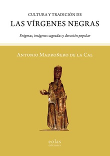 CULTURA Y TRADICION DE LAS VIRGENES NEGRAS Enigmas, imágenes sagradas y devoción popular