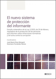 El nuevo sistema de protección del informante Estudio sistemático de la Ley 2/2023, de 20 de febrero, reguladora de la protecc