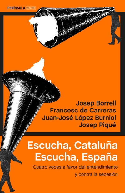ESCUCHA, CATALUÑA.ESCUCHA, ESPAÑA Cuatro voces a favor del entendimiento y contra la secesión