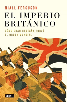El imperio británico Cómo Gran Bretaña forjó el orden mundial