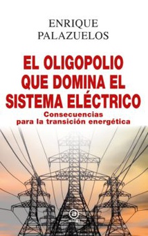 EL OLIGOPOLIO QUE DOMINA EL SISTEMA ELÉCTRICO Consecuencias para la transición energética