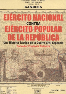 EJÈRCITO NACIONAL CONTRA EJÈRCITO POPULAR DE LA REPÚBLICA Una Historia Táctica de la Guerra Civil Española