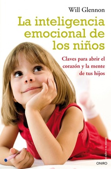 La inteligencia emocional de los niños Claves para abrir el corazón y la mente de tu hijo