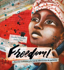 Freedom! Harriet Tubman y la red de liberación de esclavos