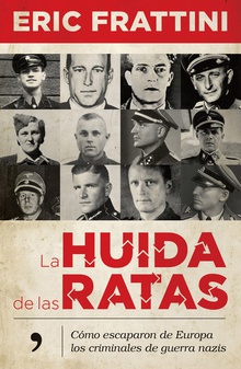 LA HUIDA DE LAS RATAS Cómo escaparon de Europa los criminales de la guerra nazis