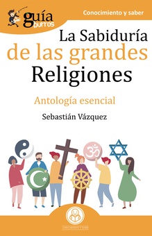 GuíaBurros La sabiduría de las grandes religiones Antología básica