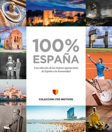 100% ESPAÑA Una selección de las mejores aportaciones de España a humanidad