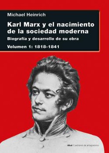 Karl Marx y el nacimiento de la sociedad moderna I Biografía y desarrollo de su obra. Volumen I: 1818-1841