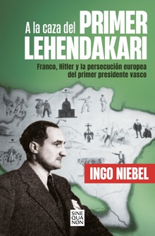 A la caza del primer Lehendakari Franco, Hitler y la persecución del primer presidente vasco
