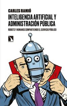 INTELIGENCIA ARTIFICIAL Y ADMINISTRACIÓN PÚBLICA Robots y humanos compartiendo el servicio público