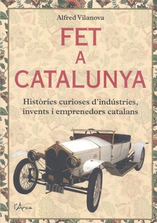 Fet a Catalunya Històries curioses d'indústries, invents i emprenedors catalans