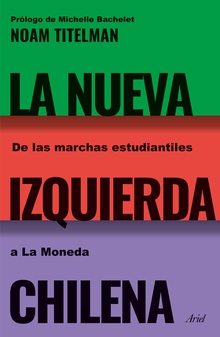 La nueva izquierda chilena. De las marchas estudiantiles a La Moneda