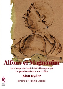 Alfons el Magnànim Rei d'Aragó, de Nàpols i de Sicília (1396-1458). L'expansió catalana al sud d'It