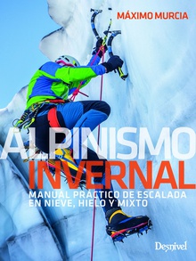 ALPINISMO INVERNAL Manual práctico de escalada en nieve, hielo y mixto
