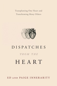 Dispatches from the Heart Transplanting One Heart and Transforming Many Others