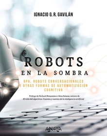 Robots en la sombra RPA, robots conversacionales y otras formas de automatización cognitiva