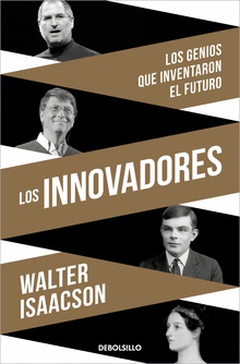 Los innovadores los genios que inventaron el futuro