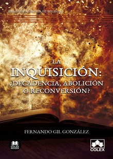 La inquisición: ¿decadencia, abolición o reconversión? El fin del santo oficio en la América Hispana y el auge de las nuevas formas de