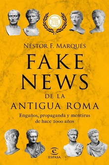 FAKE NEWS DE LA ANTIGUA ROMA Engaños, propaganda y mentiras de hace 2000 años