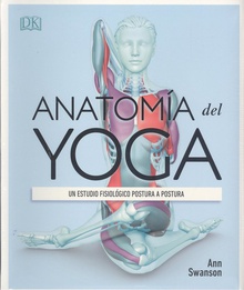 Anatomía del yoga Un estudio fisiológico postura a postura